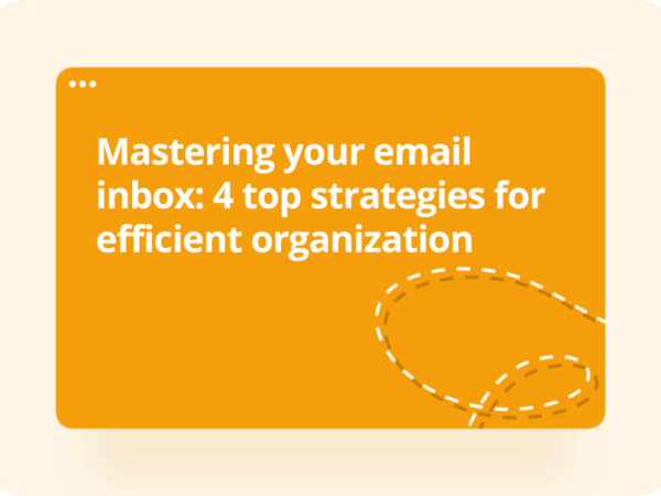 Mastering Your Email Inbox: 4 Top Strategies For Efficient Organization