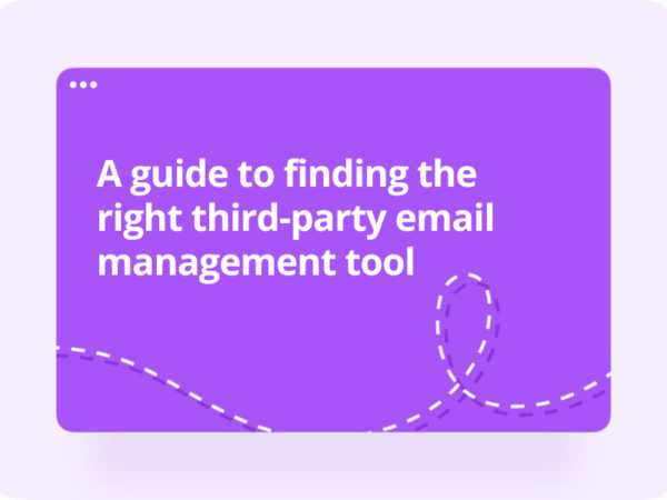 A Guide To Finding The Right Third-Party Email Management Tool