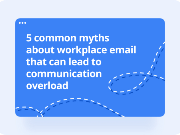 5 Common Myths About Workplace Email That Can Lead to Communication Overload