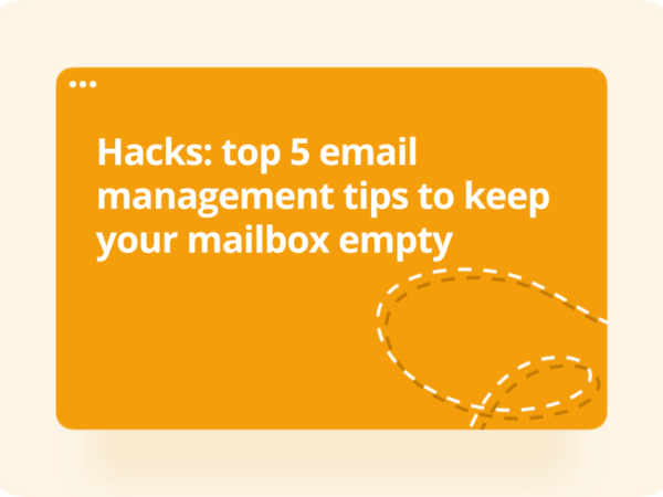 Hacks: Top 5 Email Management Tips To Keep Your Mailbox Empty
