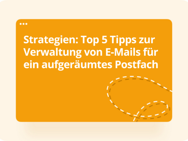 strategien: top 5 tipps zur verwaltung von e-mails fur ein aufgeraumtes postfach