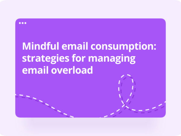 Mindful Email Consumption: Strategies For Managing Email Overload