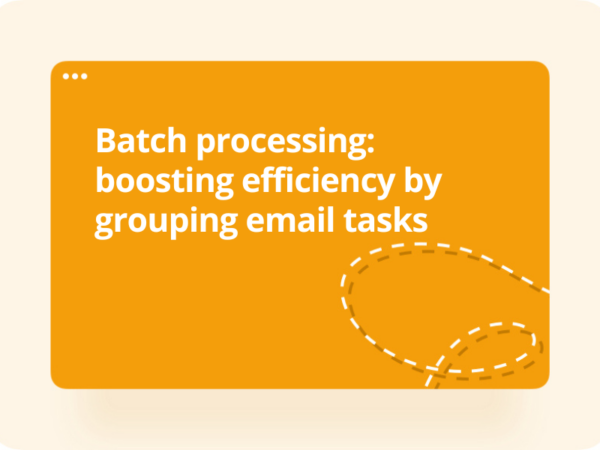 Batch Processing: Boosting Efficiency By Grouping Email Tasks