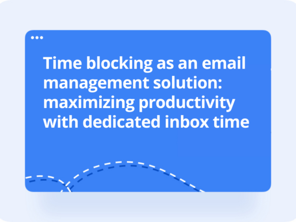 Time Blocking As An Email Management Solution: Maximizing Productivity With Dedicated Inbox Time