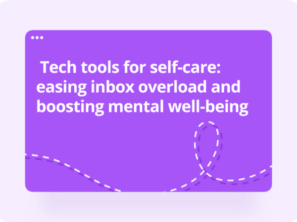 Tech tools for self-care: easing inbox overload and boosting mental well-being
